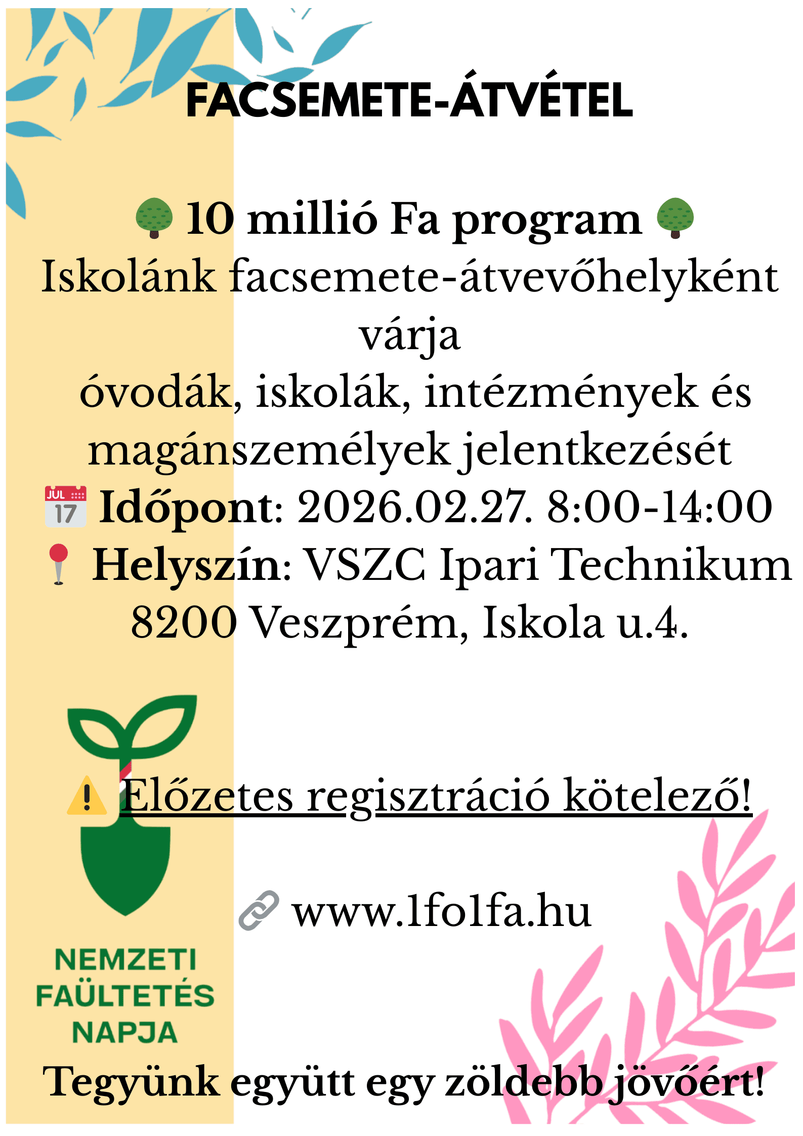 FACSEMETE-ÁTVÉTEL 🌳 10 millió Fa program 🌳 Iskolánk facsemete-átvevőhelyként várja óvodák, iskolák, intézmények és közösségek jelentkezését 📅 Időpont [dátum] 📍 Helyszín [iskola neve] ⚠️ El.png